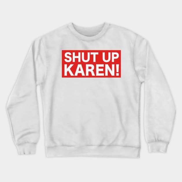 Shut Up Karen! Crewneck Sweatshirt by KawaiinDoodle